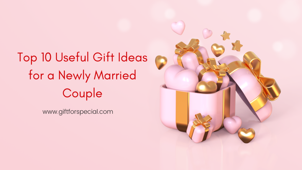  Useful Gift Ideas for a Newly Married Couple